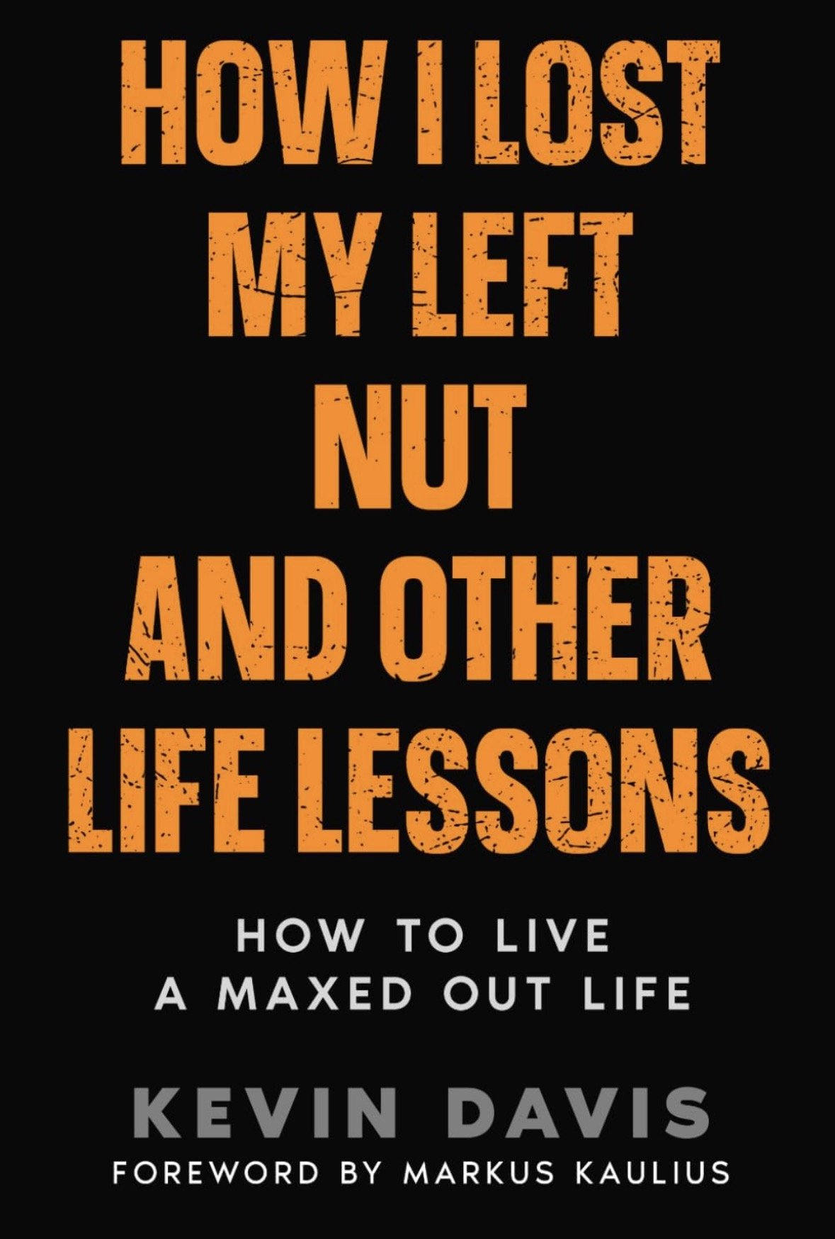 How I Lost My Left Nut and Other Life Lessons by Kevin Davis